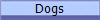 Dogs